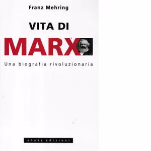 Vita di Marx Una biografia rivoluzionaria di Franz Mehring