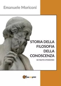 Storia della filosofia della conoscenza da Talete a Posidonio di Emanuele Moric