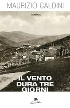 Il vento dura tre giorni di Maurizio Caldini, 2018, Youcanprint