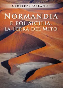 Normandia e poi Sicilia, la terra del mito di Giuseppe Orlandi, 2021, Youcanpr