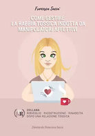 Come gestire la rabbia tossica indotta da manipolatori affettivi, F. Sacca, 2020
