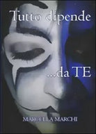 Tutto dipende da te - Marcella Marchi, 2013, Youcanprint