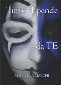 Tutto dipende da te - Marcella Marchi, 2013, Youcanprint