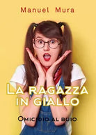 La Ragazza in Giallo - Omicidio al buio di Manuel Mura, 2019, Youcanprint