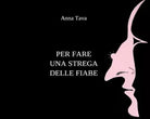 Per fare una strega delle fiabe di Anna Tava, 2021, Youcanprint