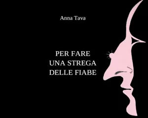 Per fare una strega delle fiabe di Anna Tava, 2021, Youcanprint