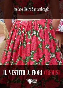 Il vestito a fiori cremisi di Stefano Pietro Santambrogio, 2017, Lettere An.