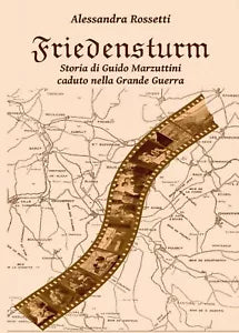 Friedensturm - Storia di Guido Marzuttini caduto nella Grande Guerra