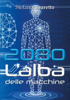 2080 L’alba delle macchine di Stefano Boaretto, 2017, Youcanprint