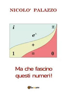 Ma che fascino questi numeri! di Nicolo Palazzo, 2018, Youcanprint