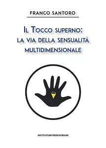 Il tocco superno: la via della sensualita multidimensionale di Franco Santoro,