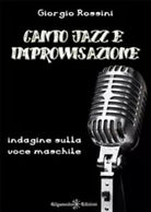 Canto jazz e improvvisazione. Indagine sulla voce maschile di Giorgio Rossini,