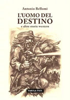 L’uomo del destino e altre storie western di Antonio Bellomi, 2021, Tabula Fati