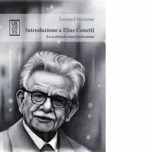 Introduzione a Elias Canetti La scrittura come professione di Leonard Mazzone