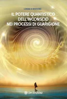 Il Potere Quantistico Dell Inconscio Nei Processi Di Guarigione di Lorena Di Mod