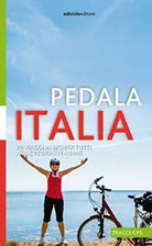 Pedala Italia 20 viaggi in bici per tutti nelle regioni italiane