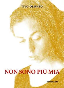 Non sono piu mia di Tito Olivato, 2019, Youcanprint