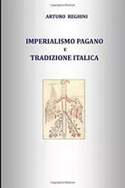 IMPERIALISMO PAGANO e TRADIZIONE ITALICA di Arturo Reghini, 2019, Indipendentl