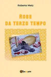Robe da terzo tempo - Roberto Metz, 2017, Youcanprint