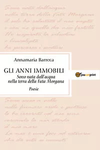 Gli anni immobili... Sono nata dall’acqua nella terra della Fata Morgana di Anna