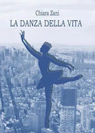 La danza della vita di Chiara Zani, 2017, Youcanprint