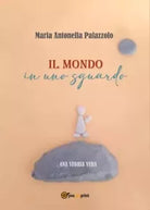 Il mondo in uno sguardo Una storia vera di Maria Antonella Palazzolo