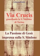 Via Crucis sindonica di Rotolo Calogero, 2017, Youcanprint