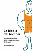La Bibbia Del Bomber Guida Agli Effetti Collaterali Degli AAS di Andrea Bellato