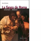 La fanga di Roma Itinerari belliani di Elio Di Michele