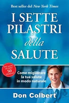I sette pilastri della salute Come migliorare la tua salute in modo naturale d