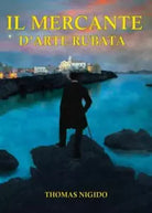 Il Mercante d arte rubata di Thomas Nigido