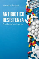 ANTIBIOTICO RESISTENZA Problema emergente di Maurizio Proietti, 2020, Youcanp