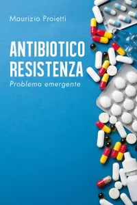 ANTIBIOTICO RESISTENZA Problema emergente di Maurizio Proietti, 2020, Youcanp