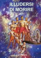 Illudersi di morire di Lucio Potini, 2021, Youcanprint