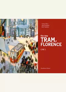 The new tram of Florence Line 1 Ediz illustrata di Andrea Bacci