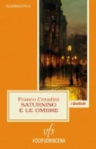 SATURNINO E LE OMBRE di Franco Ceradini, 2018, Vocifuoriscena