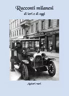 Racconti milanesi di ieri e di oggi di Aa. Vv., 2018, Youcanprint