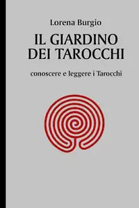 IL GIARDINO DEI TAROCCHI: conoscere e leggere i Tarocchi di Lorena Burgio, 2021