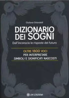 Il Dizionario dei Sogni Dall inconscio le risposte del futuro Oltre 1800 voci