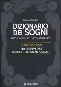 Il Dizionario dei Sogni Dall inconscio le risposte del futuro Oltre 1800 voci