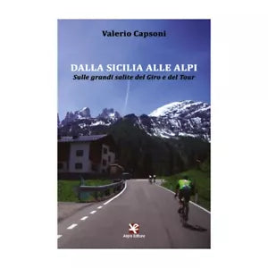 Dalla Sicilia alle Alpi. Sulle grandi salite del Giro e del Tour Capsoni
