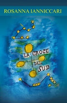 La croce del sud di Rosanna Ianniccari, 2020, Youcanprint