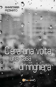 C’era una volta una casa di ringhiera, Annamaria Pizzinato, 2017, Youcanprint