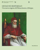 Giulio II e Raffaello Una nuova stagione del Rinascimento a Bologna