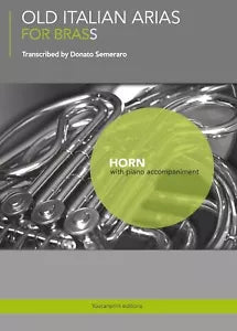 Old Italian Arias for Brass. Horn di Donato Semeraro, 2017, Youcanprint