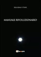 Manuale rivoluzionario di Massimo Oink, 2012, Youcanprint