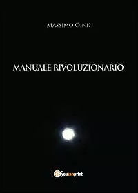 Manuale rivoluzionario di Massimo Oink, 2012, Youcanprint