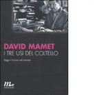 I tre usi del coltello Saggi e lezioni sul cinema di David Mamet