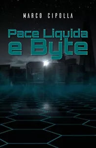 Pace Liquida e Byte di Marco Cipolla, 2018, Youcanprint