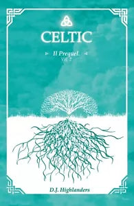 Celtic - Il prequel Vol.2 di D. J. Highlanders, 2019, Youcanprint